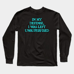 I Was Left Unsupervised Long Sleeve T-Shirt